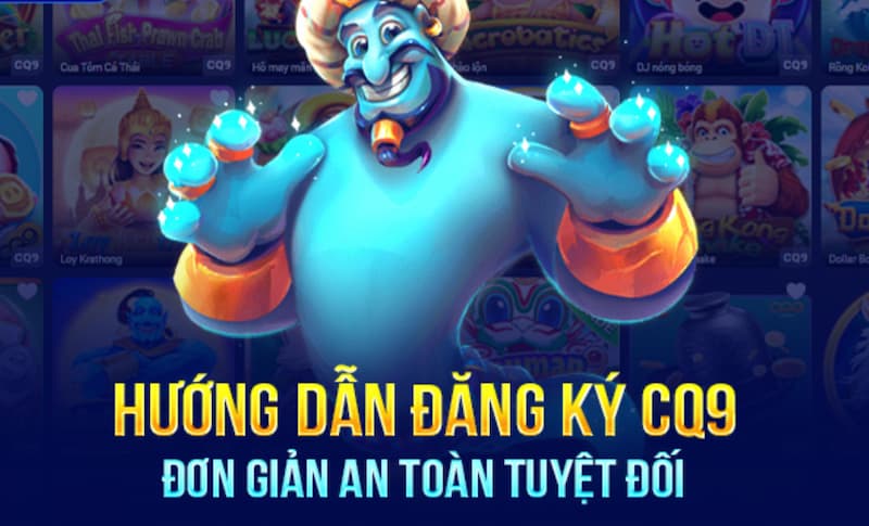 Hướng dẫn đăng ký CQ9 đơn giản