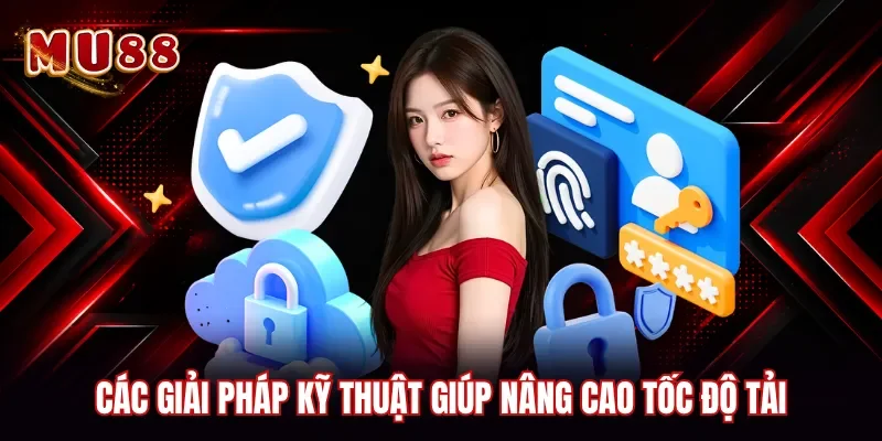 Các giải pháp kỹ thuật giúp nâng cao tốc độ tải