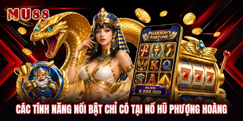 Các tính năng nổi bật chỉ có tại nổ hũ phượng hoàng