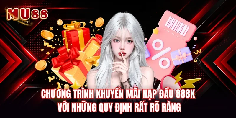 Chương trình khuyến mãi nạp đầu 888K với những quy định rất rõ ràng