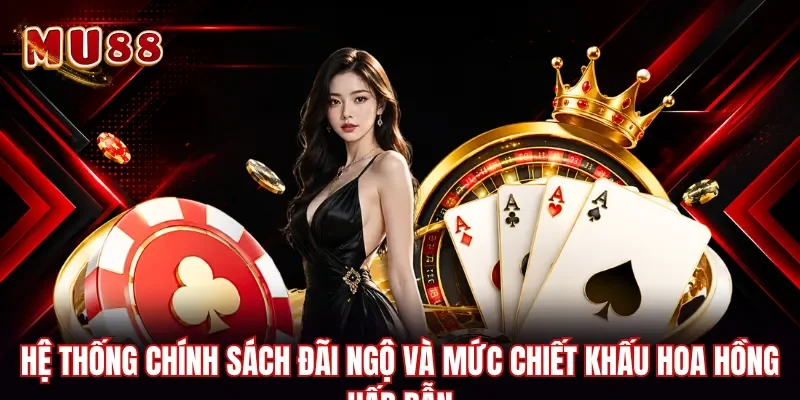 Hệ thống chính sách đãi ngộ và mức chiết khấu hoa hồng hấp dẫn