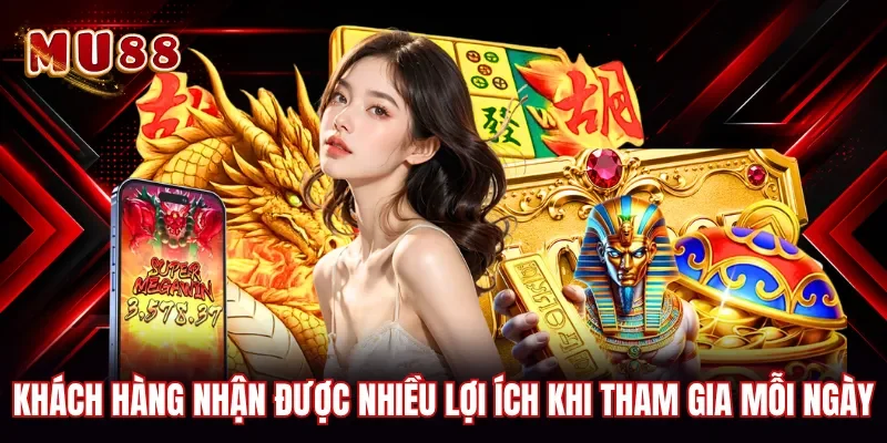 Khách hàng nhận dược nhiều lợi ích khi tham gia mỗi ngày