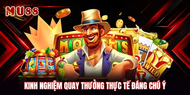 Kinh nghiệm quay thưởng thực tế đáng chú ý