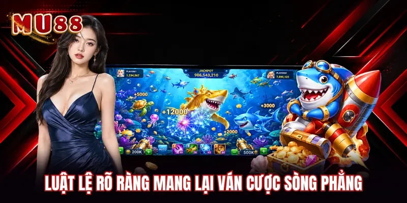 Luật lệ rõ ràng mang lại ván cược sòng phẳng