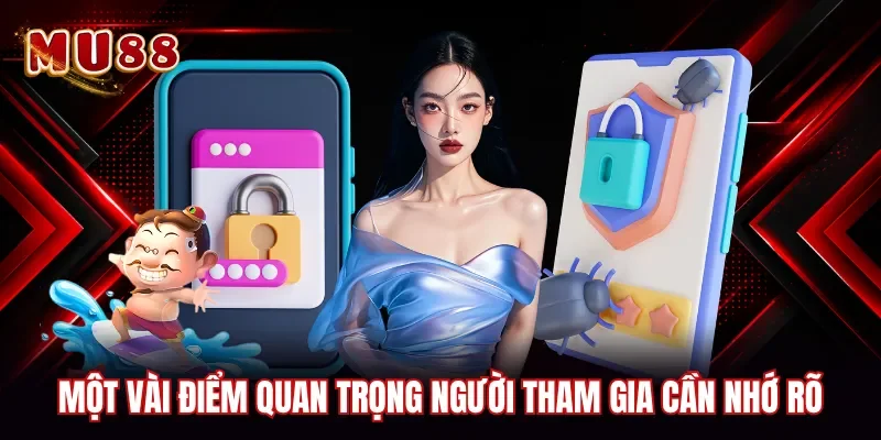 Một vài điểm quan trọng người tham gia cần nhớ rõ